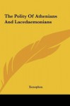 The Polity of Athenians and Lacedaemonians - Xenophon