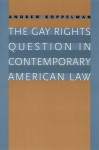 The Gay Rights Question in Contemporary American Law - Andrew Koppelman