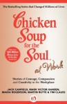 Chicken Soup for the Soul at Work: Stories of Courage, Compassion and Creativity in the Workplace - Jack Canfield, Mark Victor Hansen, Maida Rogerson, Martin Rutte, Tim Clauss