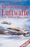 The Last Year of the Luftwaffe May 1944 to May 1945 - Alfred Price