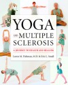 Yoga and Multiple Sclerosis: A Journey to Health and Healing - Loren Fishman, B. Phil, Eric Small