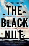 The Black Nile: One Man's Amazing Journey Through Peace and War on the World's Longest River - Dan Morrison