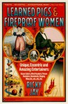 Learned Pigs & Fireproof Women: Unique, Eccentric and Amazing Entertainers - Ricky Jay