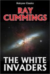 The White Invaders by Ray Cummings - Ray Cummings