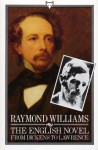 The English Novel From Dickens To Lawrence - Raymond Williams