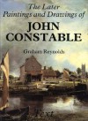 The Later Paintings and Drawings of John Constable - Graham Reynolds, J. W. Constable, J. Constable