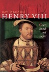 Henry VIII: Court, Church and Conflict - David Loades