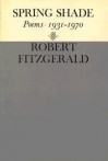 Spring Shade: Poems 1931-1970 - Robert Fitzgerald