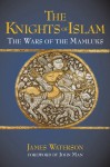 The Knights of Islam: The Wars of the Mamluks - James Waterson, John Man