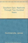 Southern Epic: Nashville Through Two Hundred Years - James Summerville, Chris Adams