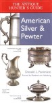 Antique Hunter's Guide To American Silver & Pewter - Donald L. Fennimore