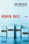 Requiem, Mass.: A Novel - John Dufresne