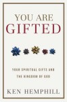 You Are Gifted: Your Spiritual Gifts and the Kingdom of God - Kenneth S. Hemphill