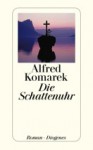 Die Schattenuhr - Alfred Komarek