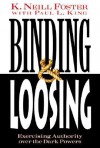 Binding & Loosing : How to Exercise Authority over the Dark Powers - K. Neill Foster, Paul L. King