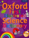 Oxford First Illustrated Science Dictionary (Oxford Dictionary) - Oxford Dictionaries 