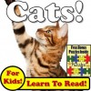 Cats! Learn About Cats While Learning To Read - Cat Photos And Facts Make It Easy! (Over 45+ Photos of Cats) - Monica Molina