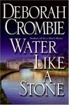 Water Like A Stone - Deborah Crombie