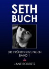 SETH-BUCH - DIE FRÜHEN SITZUNGEN, Band 1 (Seth Buch Die Frühen Sitzungen) (German Edition) - Robert Butts, Jane Roberts, Ursula Lang, Maurizio Vogrig