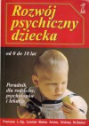 Rozwój psychiczny dziecka od 0 do 10 lat. Poradnik dla rodziców, psychologów i lekarzy - Frances L. Ilg, Louise Bates Ames, Sidney M. Baker