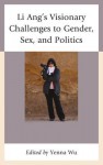 Li Ang's Visionary Challenges to Gender, Sex, and Politics - Yenna Wu