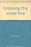 Crossing The Snow Line - Elizabeth Hay