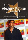 The Akshay Kumar Handbook - Everything You Need to Know about Akshay Kumar - Emily Smith