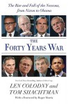 The Forty Years War: The Rise and Fall of the Neocons, from Nixon to Obama - Len Colodny, Tom Shachtman