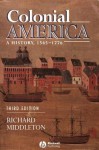 Colonial America: A History, 1565 - 1776 - Richard Middleton