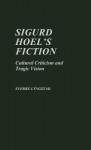 Sigurd Hoel's Fiction: Cultural Criticism and Tragic Vision - Sverre Lyngstad