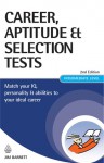 Career, Aptitude and Selection Tests: Match Your IQ, Personality and Abilities to Your Ideal Career - Jim Barrett, James Barrett