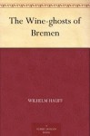 The Wine-ghosts of Bremen - Wilhelm Hauff, Frank M. Gregory