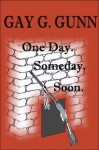 One Day. Someday. Soon. - Gay G. Gunn