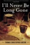 I'll Never Be Long Gone: A Novel - Thomas Christopher Greene