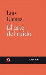 El arte del ruido - Luis Gámez