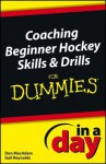 Coaching Beginner Hockey Skills and Drills in a Day for Dummies - Don Macadam, Gail Reynolds