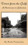 Terror from the Gulf: A Hurricane in Galveston - Martha Tannery Jones