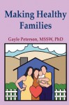 Making Healthy Families: A Guide for Parents, Spouses and Step-Parents - Gayle Peterson