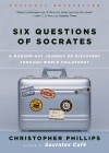 Six Questions of Socrates: A Modern-Day Journey of Discovery through World Philosophy - Christopher Phillips