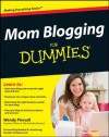 Mom Blogging For Dummies - Wendy Piersall, Heather B. Armstrong