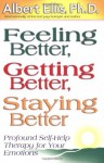 Feeling Better, Getting Better, Staying Better : Profound Self-Help Therapy For Your Emotions - Albert Ellis
