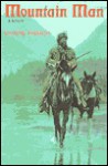 Mountain Man: A Novel of Male and Female in the Early American West - Vardis Fisher