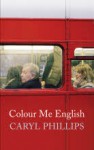 Colour Me English. by Caryl Phillips - Caryl Phillips