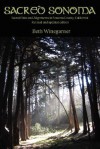 Sacred Sonoma: Sacred Sites and Alignments in Sonoma County, California (Revised and Updated Edition) - Beth Winegarner