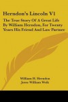 Herndon's Lincoln V1: The True Story Of A Great Life By William Herndon, For Twenty Years His Friend And Law Partner - William Henry Herndon, Jesse W. Weik