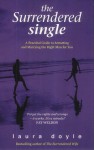 The Surrendered Single: A Practical Guide To Attracting And Marrying The Right Man - Laura Doyle