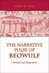 The Narrative Pulse of Beowulf: Arrivals and Departures - John M. Hill