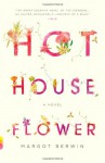 Hothouse Flower: and the Nine Plants of Desire - Margot Berwin