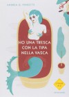 Ho una tresca con la tipa nella vasca - Andrea G. Pinketts