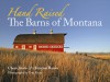 Hand Raised: The Barns of Montana - Christine Brown, Chere Jiusto, Tom Ferris